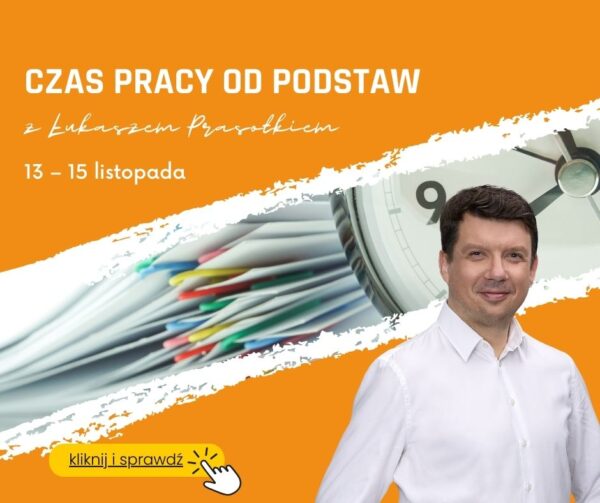 Obrazek to grafika promująca wydarzenie edukacyjne zatytułowane "Czas pracy od podstaw" z Łukaszem Prasołkiem, zaplanowane na 13-15 listopada. Projekt jest wizualnie podzielony – u góry znajduje się pomarańczowe tło, a efekt rozdartego papieru oddziela tekst od zdjęcia zegara i stosu dokumentów. Na dole po lewej stronie umieszczono żółty przycisk z napisem "kliknij i sprawdź". Po prawej stronie znajduje się zdjęcie uśmiechniętego Łukasza Prasołka w białej koszuli.