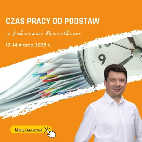 Obraz przedstawia reklamę szkolenia pod tytułem "Czas pracy od podstaw z Łukaszem Prasołkiem". Kurs odbędzie się w dniach 12–14 marca 2025 roku. Na pomarańczowym tle widnieje napis i zdjęcie Łukasza Prasołka w białej koszuli, stojącego po prawej stronie grafiki. W tle widoczne są zegar oraz stos dokumentów spiętych kolorowymi spinaczami. W dolnej części obrazu znajduje się żółty przycisk z napisem "kliknij i sprawdź" oraz ikoną kursora wskazującego na tekst.